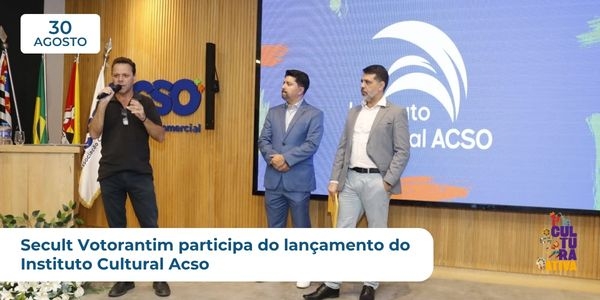 Noticia secult-votorantim-participa-do-lancamento-do-instituto-cultural-acso